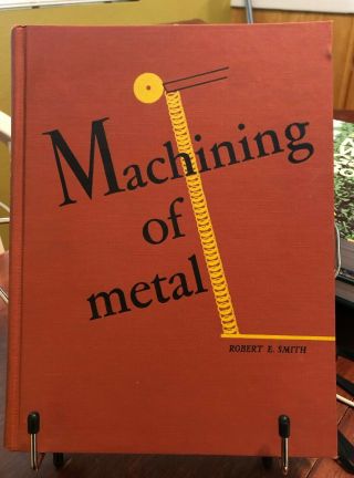1949 Machining Of Metal Robert E.  Smith Metal Lithographed In U.  S.  A.