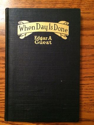 When Day Is Done By Edgar A.  Guest - Dated 1921