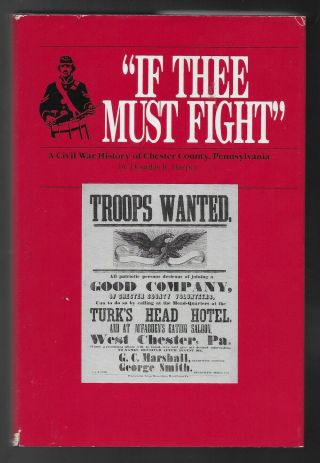 If Thee Must Fight: A Civil War History Of Chester County,  Pa,  D.  Harper Sgd 1st