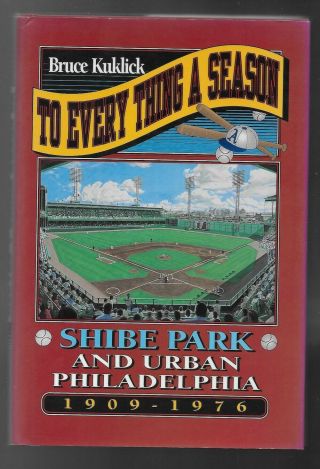 To Everything A Season,  Shibe Park & Urban Philadelphia 1909 - 1976,  1st Edition