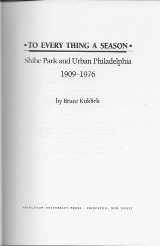 To Everything A Season,  Shibe Park & Urban Philadelphia 1909 - 1976,  1st Edition 2