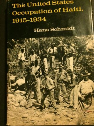 The United States Occupation Of Haiti,  1915 - 1934/ Hans Schmidt