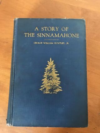 A Story Of The Sinnamahone By George William Huntley,  Jr,  First Edition 1936