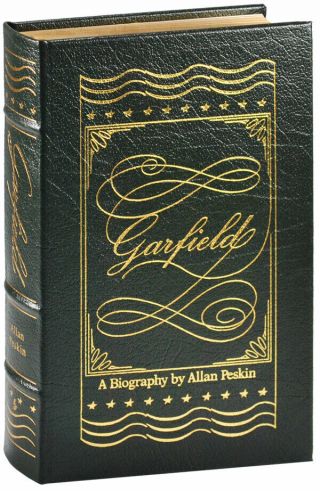 Allan Peskin - Garfield: A Biography (2004) - Easton Press Library Of The Presidents