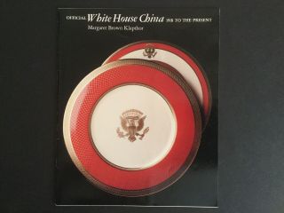 Official White House China : 1918 To The Present By Margaret Brown Klapthor