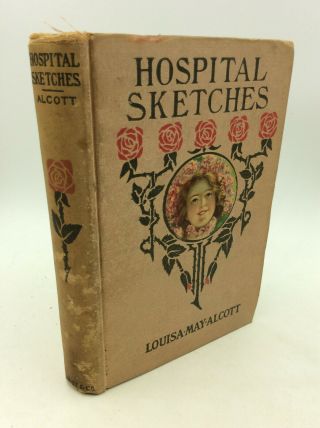 Hospital Sketches By Louisa M.  Alcott - 1915 - Civil War Nursing - Little Women