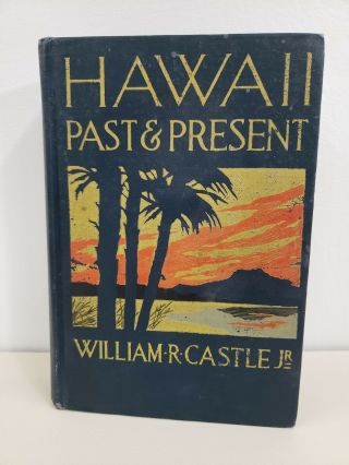 1913 Hawaii Past & Present By William Castle Jr.  1st Edition