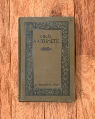 Vintage Oral Arithmetic: By George Wentworth - Smith,  1910