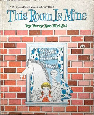 “this Room Is Mine”.  Betty Ren Wright.  A Whitman Small World Library Book 1966