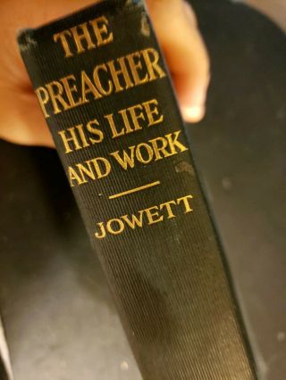 The Preacher: His Life And Work By J.  H.  Jowett 1912
