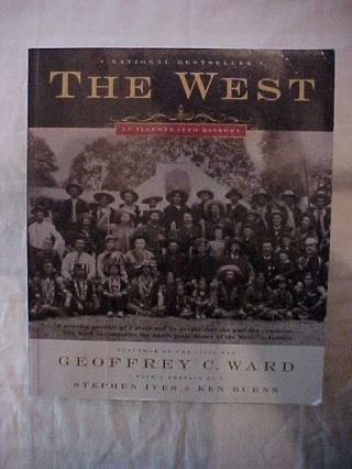 The West An Illustrated History By Geoffrey C.  Ward,  Old West Pictures 2003 Book