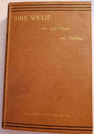 John Wiclif: His Life,  Times,  And Teaching; A.  Pennington; Spck; 1884