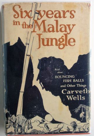 Six Years In The Malay Jungle By Carveth Wells.  1925.  Malaysia Travel Adventures