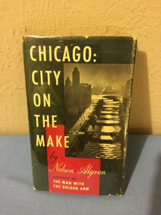 " Chicago: City On The Make " By Nelson Algren,  1st Edition,  1951