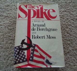 The Spike A Novel By Arnaud De Borchgrave And Robert Moss