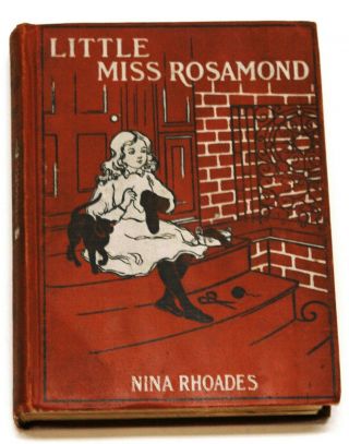 Vintage Little Miss Rosamond By Nina Rhoades Published August 1906 For Charity