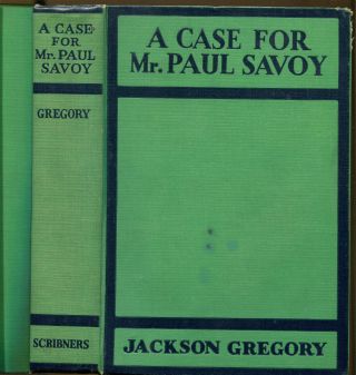 A Case For Mr.  Paul Savoy - Jackson Gregory - First Edition - 1933