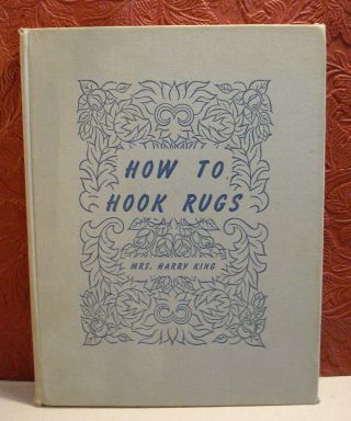 How To Hook Rugs By Mrs.  Harry King 1948 Hardcover Illustrated