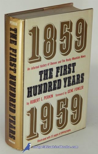The First Hundred Years: History Of Denver & R.  M.  News By Perkin 1st Ed.  82998