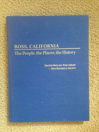 Ross,  California The People,  The Places,  The History By Bob Battersby First Ed