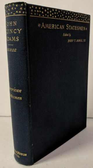 John Quincy Adams John T.  Morse 1883 1st Ed Vg Cond American Statesman Series