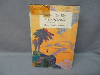 Under The Sky In California By Charles Francis Saunders 1931