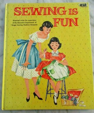 Sewing Is Fun - Vintage Book Hardcover 1958 Singer Sewing Machine Company