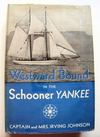 1936 1st Ed.  Westward Bound In The Schooner Yankee By Capt.  & Mrs.  Johnson W/dj