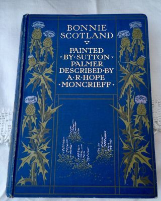 Bonnie Scotland 1905 Ar Hope Moncrieff Painted By Sutton Palmer 75 Colour Plates