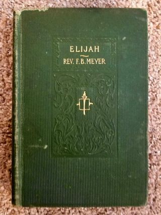 Elijah And The Secret Of His Power F.  B.  Meyer Bible Characters Prophet