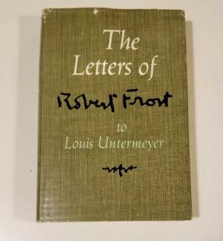 The Letters Of Robert Frost To Louis Untermeyer,  1963,  Vintage Hardcover