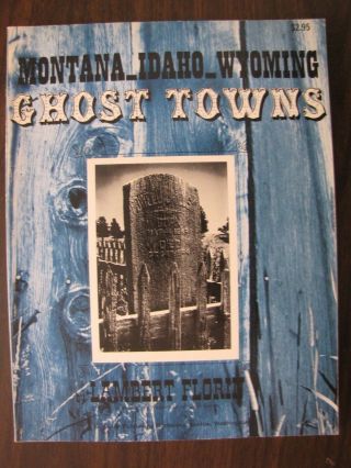 Montana - Idaho - Wyoming Ghost Towns By Lambert Florin - 1st.  Edit.  Illus.  P.  B.  - 1971
