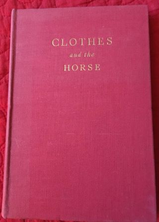Clothes And The Horse By Sydney Barney 1953 A Guide To Correct Dress For Riding