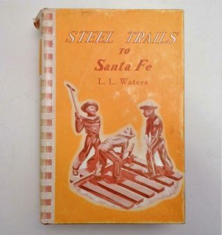 1950 Railroad History Book Steel Trails To Santa Fe By L.  L.  Waters Illus & Maps