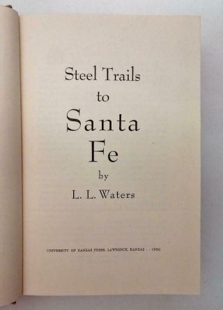 1950 Railroad History Book Steel Trails To Santa Fe by L.  L.  Waters Illus & Maps 3