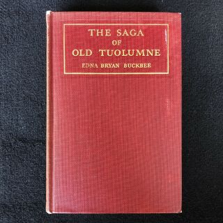 1st Ed.  The Saga Of Old Tuolumne,  Edna Bryan Buckbee,  1935 First Edition Limited