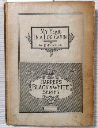 1893 William Dean Howells – My Year In A Log Cabin – Harper’s Black & White Ser.