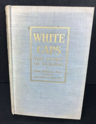 White Caps The Story Of Nursing Victor Robinson Md First Edition 1946