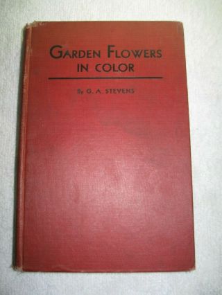 Vintage Garden Flowers In Color By G.  A.  Stevens Hb First Edition (1933)