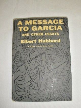 Elbert Hubbard - A Message To Garcia & Other Essays - 1959
