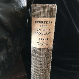Everyday Life In Old Scotland By I F Grant Parts 1 2 And 3 First Edition 1931