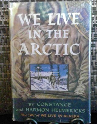 We Live In The Arctic By Constance And Harmon Helmericks,  1947 1st Edition