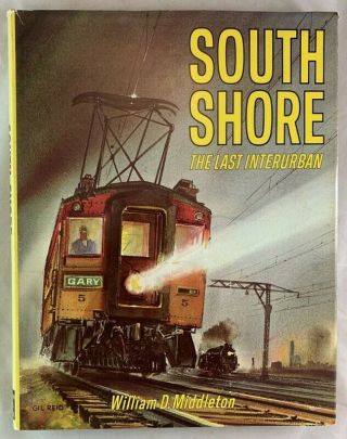 South Shore Line Railroad History The Last Interurban William D Middleton