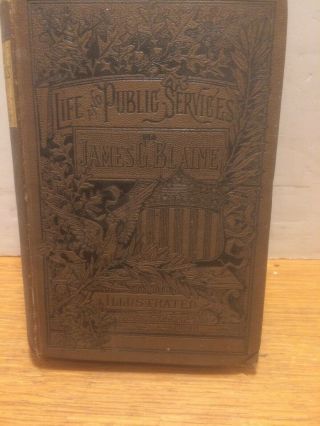 The Life And Public Services Of James G.  Blaine 1884 Vintage Hb Book 1880s