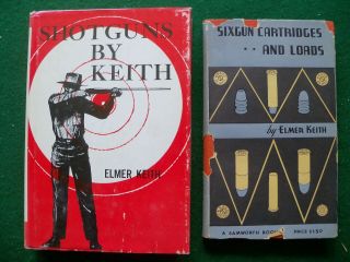 2 Classics By Elmer Keith - Shotguns By Keith & Sixgun Cartridges And Loads