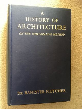 A History Of Architecture On The Comparative Method - Sir Banister Fletcher 1956