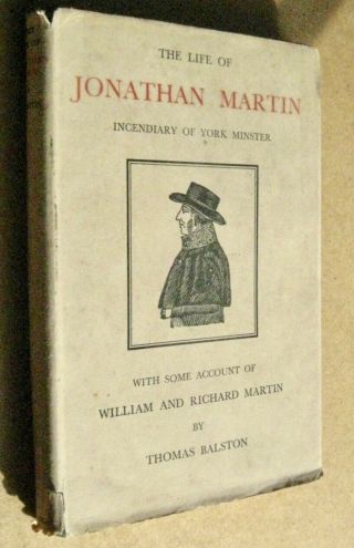 The Life Of Jonathan Martin Incendiary Of York Minster 1st Ed 1945