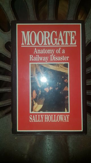 Moorgate.  Anatomy Of A Railway Disaster.  Sally Holloway.  1988 1st Ed Hb In Dj