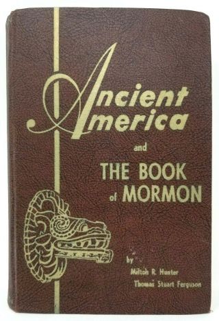Ancient America And The Book Of Mormon Milton R.  Ferguson Hunter - 1950 1st Ed