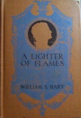 William S Hart,  A Lighter Of Flames,  Fourth Printing,  Signed By Hart.